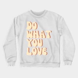 Do What You Love - Inspiring and Motivational Quotes Crewneck Sweatshirt